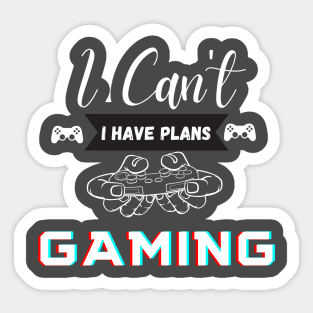 I Can't I have plans Gaming Sticker